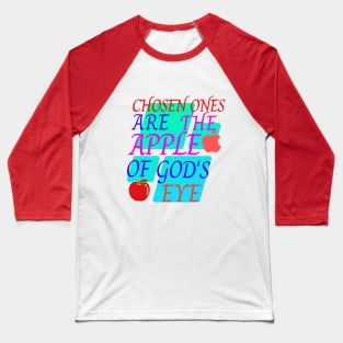 chosen ones are the apple of God's eye Baseball T-Shirt